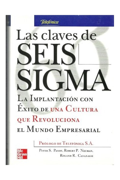LAS CLAVES DE SEIS SIGMA. La implantancion con exito de una cultura que revoluciona el mundo empresarial